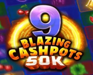 9 Blazing Cashpots 50K