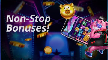 Non-Stop Bonuses!